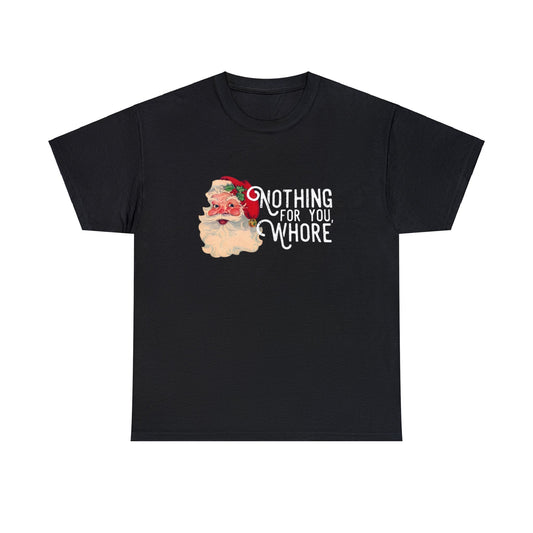 "Nothing For You Whore" Unisex Tee